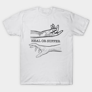 Heal or Suffer T-Shirt